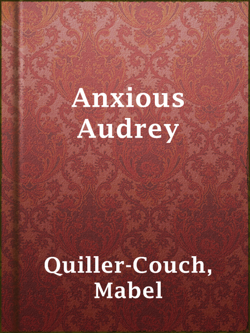 Title details for Anxious Audrey by Mabel Quiller-Couch - Available